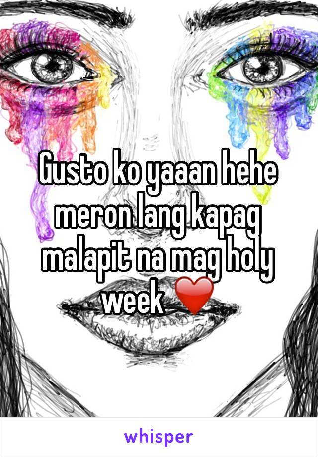 Gusto ko yaaan hehe meron lang kapag malapit na mag holy week ❤️