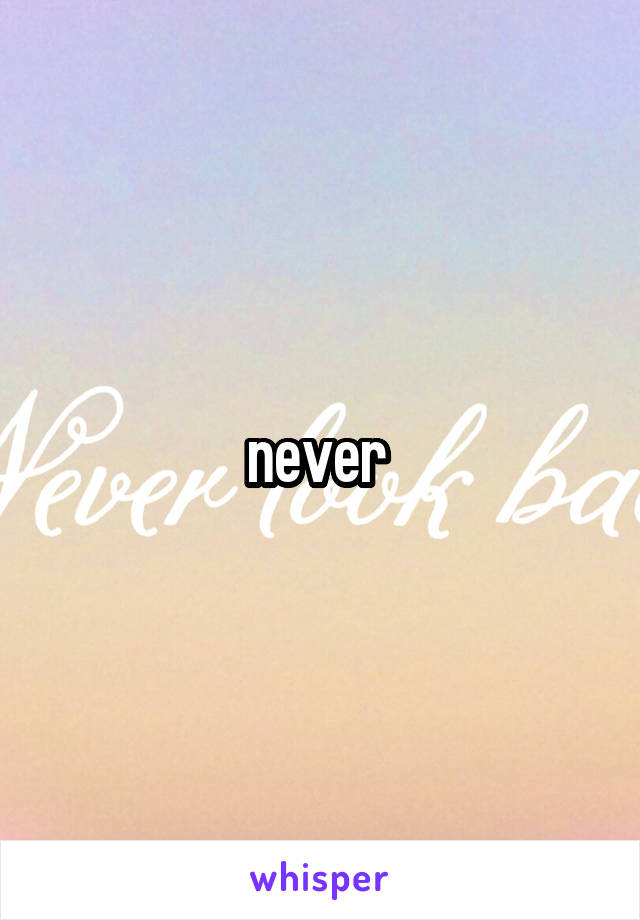 never 