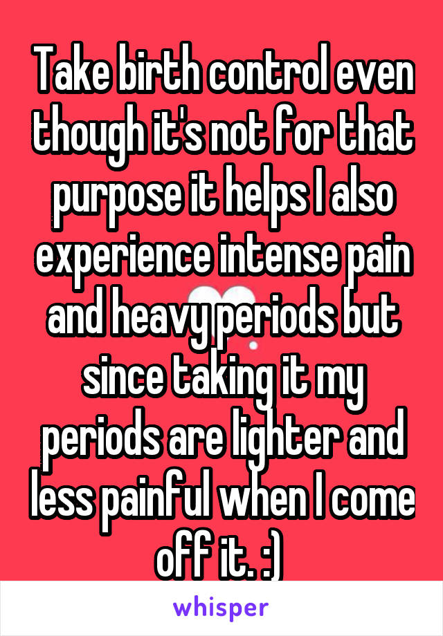 Take birth control even though it's not for that purpose it helps I also experience intense pain and heavy periods but since taking it my periods are lighter and less painful when I come off it. :) 