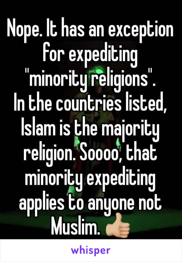 Nope. It has an exception for expediting 
"minority religions".
In the countries listed, Islam is the majority religion. Soooo, that minority expediting applies to anyone not Muslim. 👍🏼