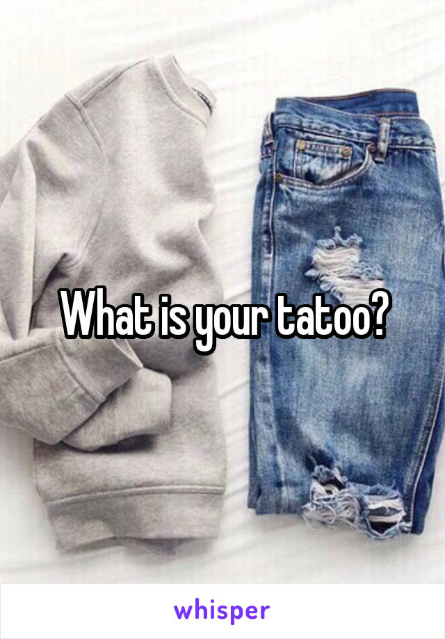 What is your tatoo?