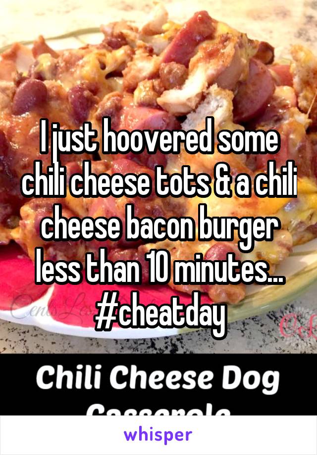 I just hoovered some chili cheese tots & a chili cheese bacon burger less than 10 minutes...
#cheatday