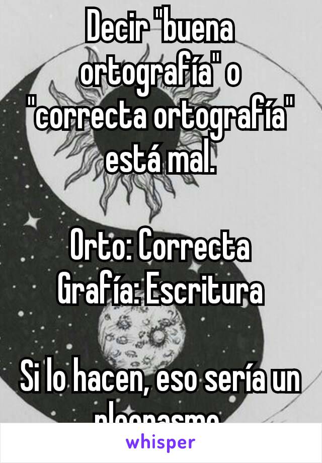 Decir "buena ortografía" o "correcta ortografía" está mal.

Orto: Correcta
Grafía: Escritura

Si lo hacen, eso sería un pleonasmo.