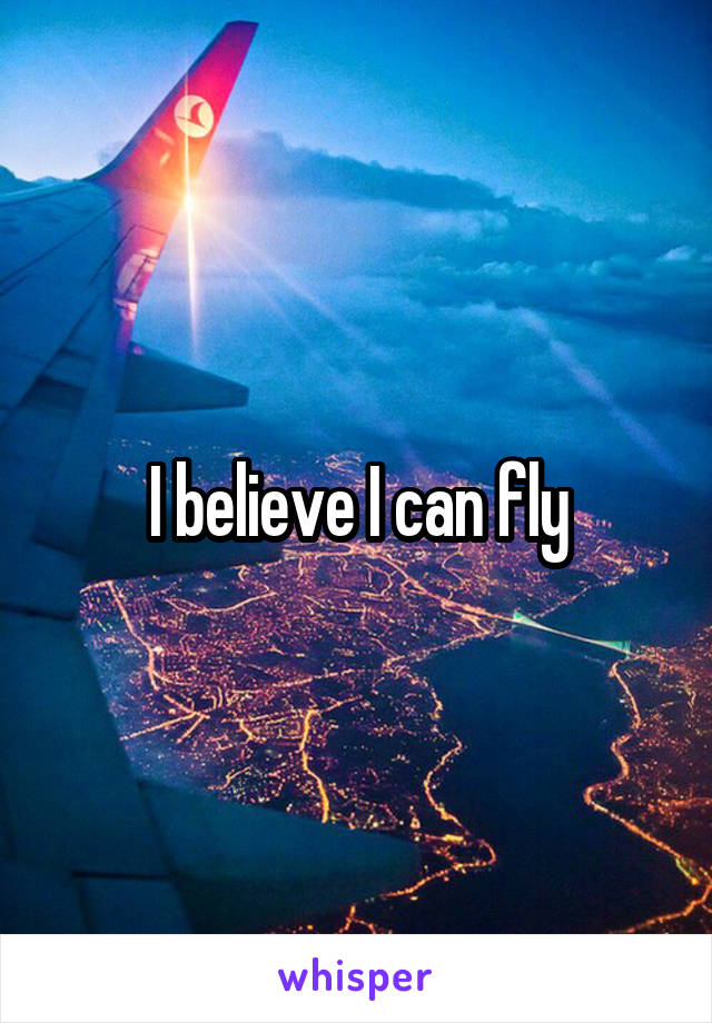 I believe I can fly