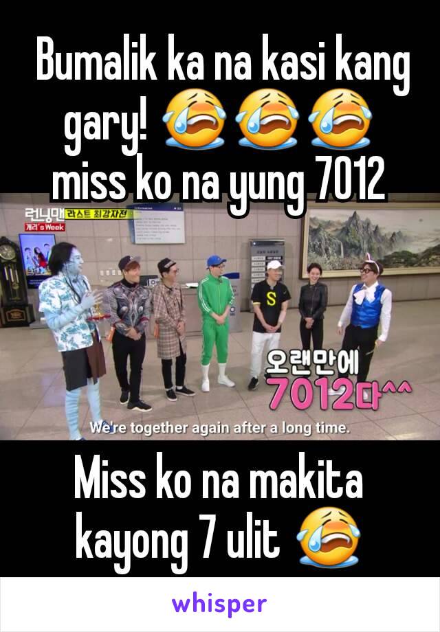  Bumalik ka na kasi kang gary! 😭😭😭 miss ko na yung 7012




Miss ko na makita kayong 7 ulit 😭