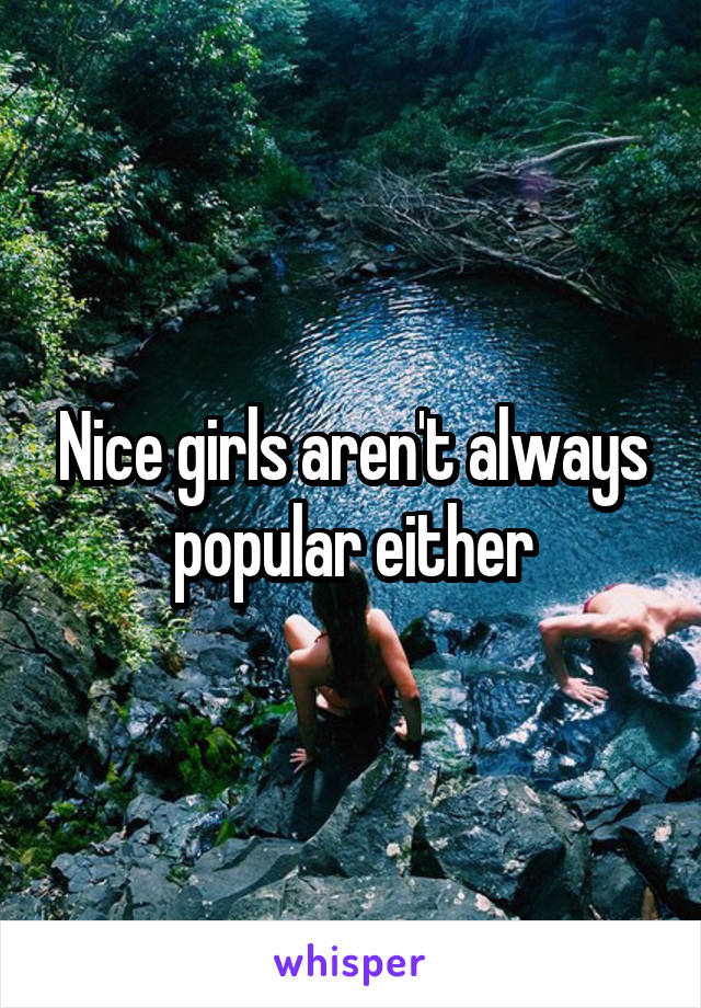 Nice girls aren't always popular either