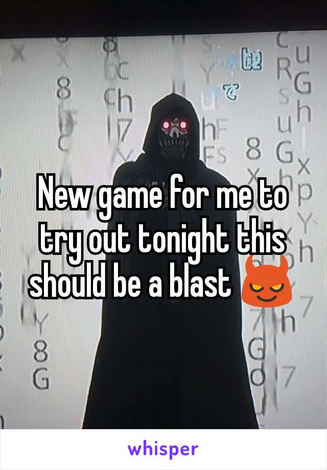 New game for me to try out tonight this should be a blast 😈