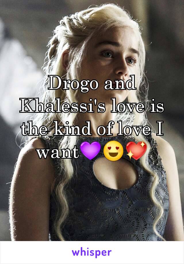 Drogo and Khalessi's love is the kind of love I want💜😍💖