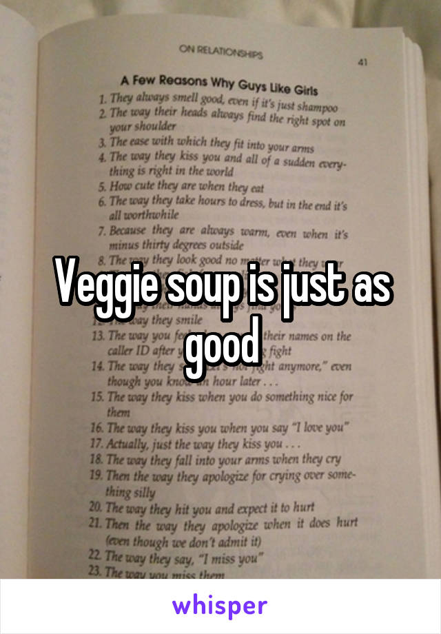 Veggie soup is just as good