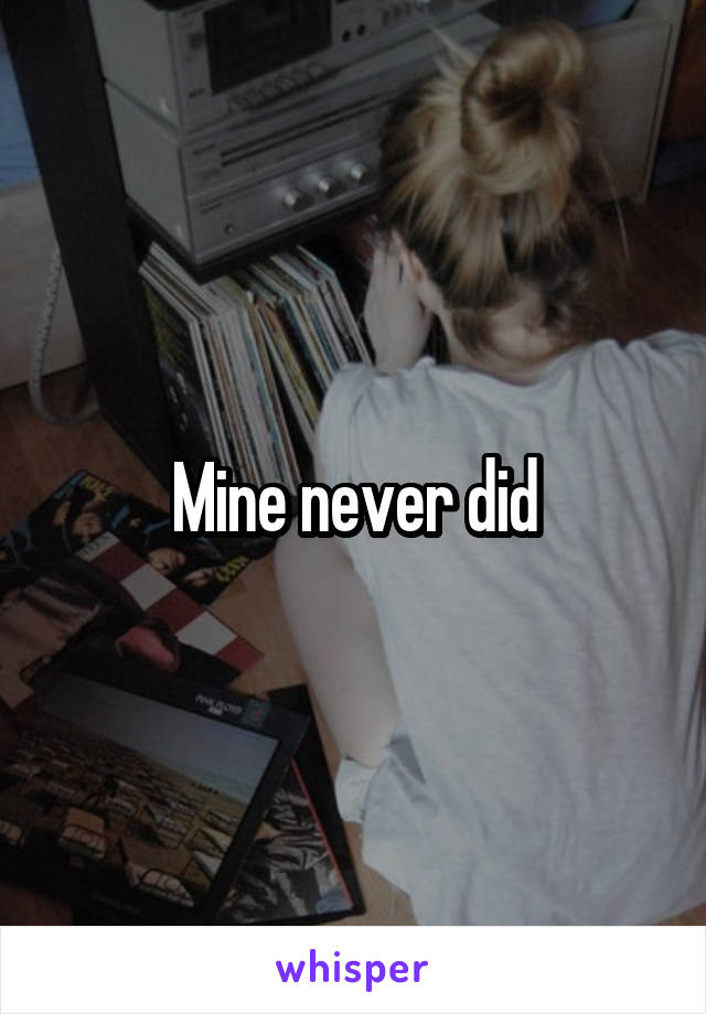 Mine never did