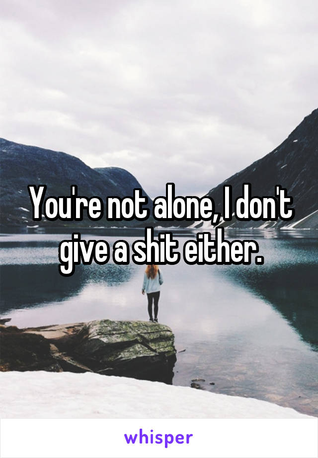 You're not alone, I don't give a shit either.