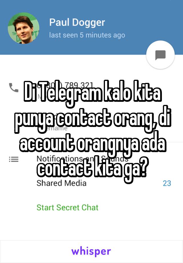 Di Telegram kalo kita punya contact orang, di account orangnya ada contact kita ga?