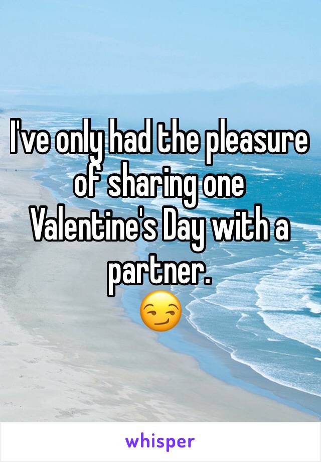 I've only had the pleasure of sharing one Valentine's Day with a partner. 
😏