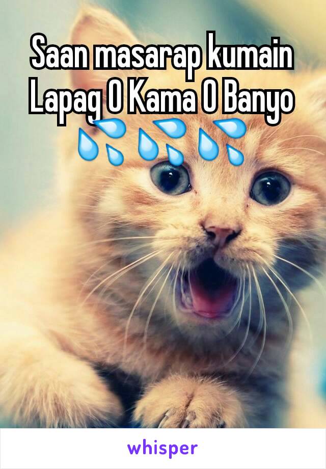 Saan masarap kumain Lapag O Kama O Banyo
💦💦💦