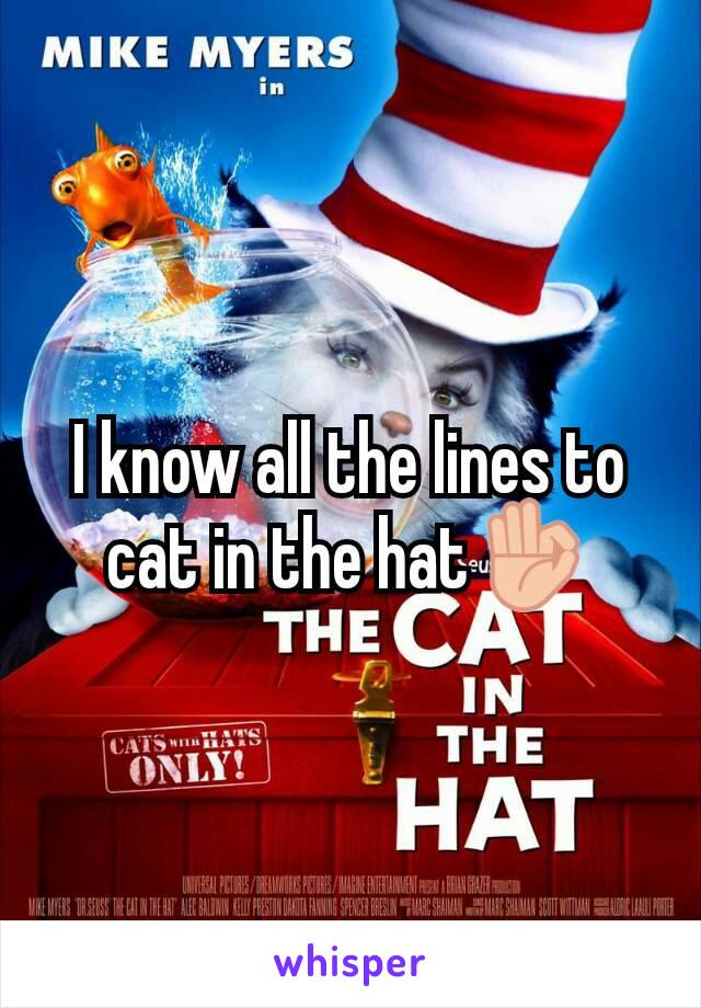 I know all the lines to cat in the hat👌