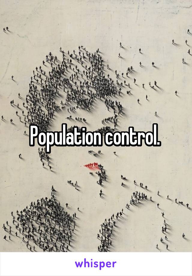 Population control. 