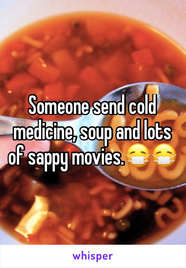 Someone send cold medicine, soup and lots of sappy movies.😷😷