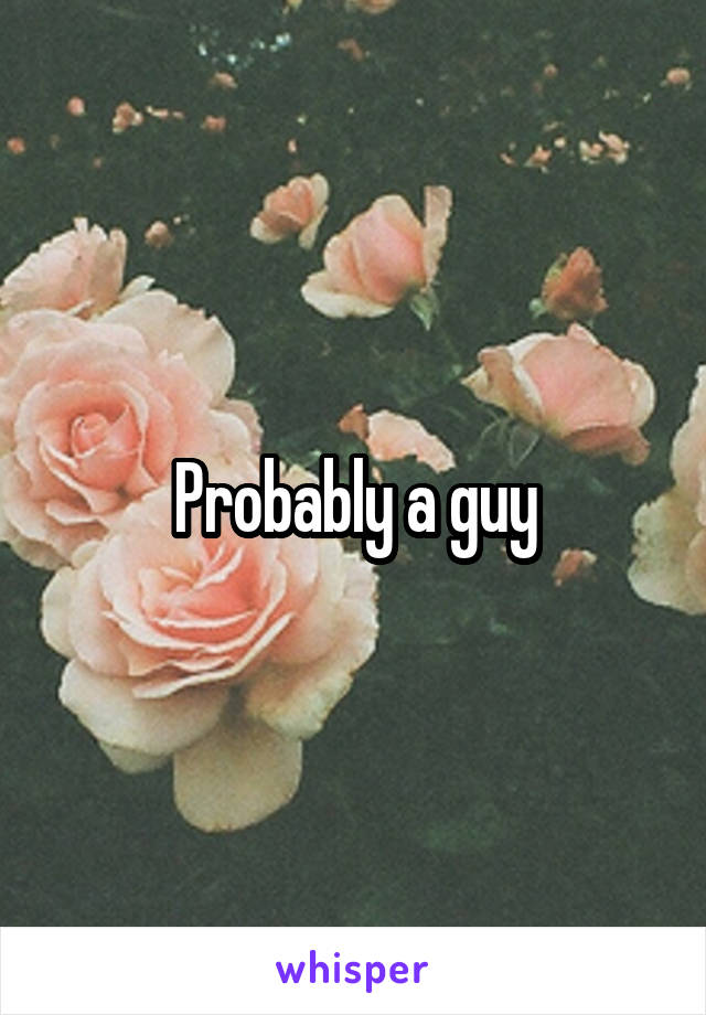 Probably a guy