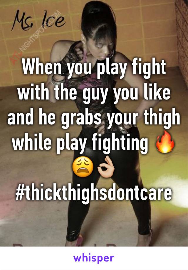 When you play fight with the guy you like and he grabs your thigh while play fighting 🔥😩👌🏼
#thickthighsdontcare