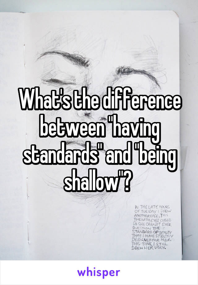 What's the difference between "having standards" and "being shallow"? 