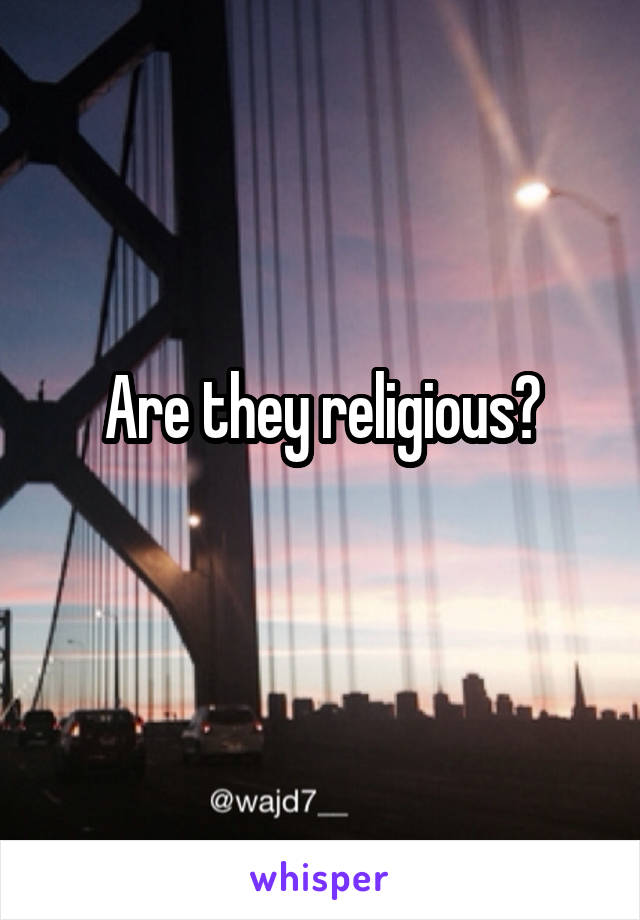 Are they religious?
