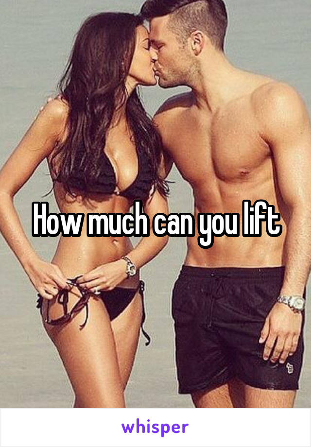 How much can you lift