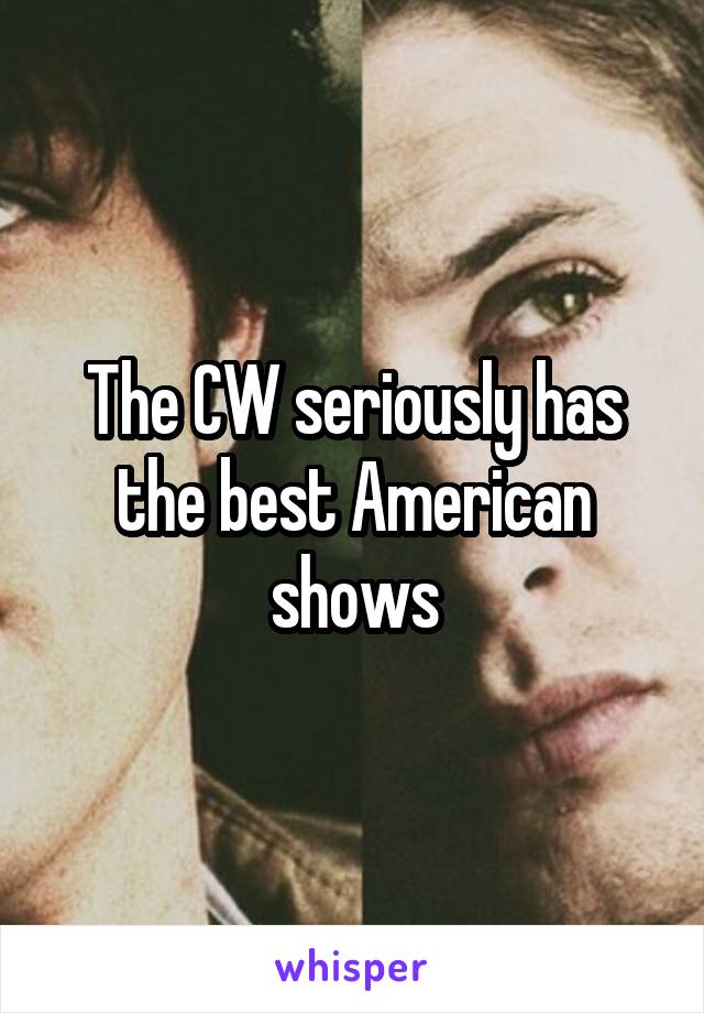 The CW seriously has the best American shows