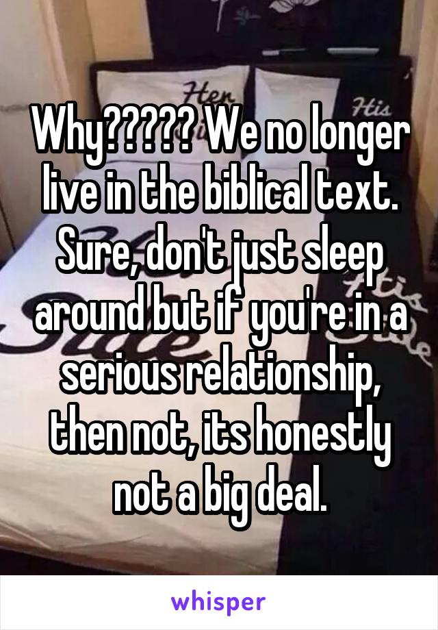 Why????? We no longer live in the biblical text. Sure, don't just sleep around but if you're in a serious relationship, then not, its honestly not a big deal.