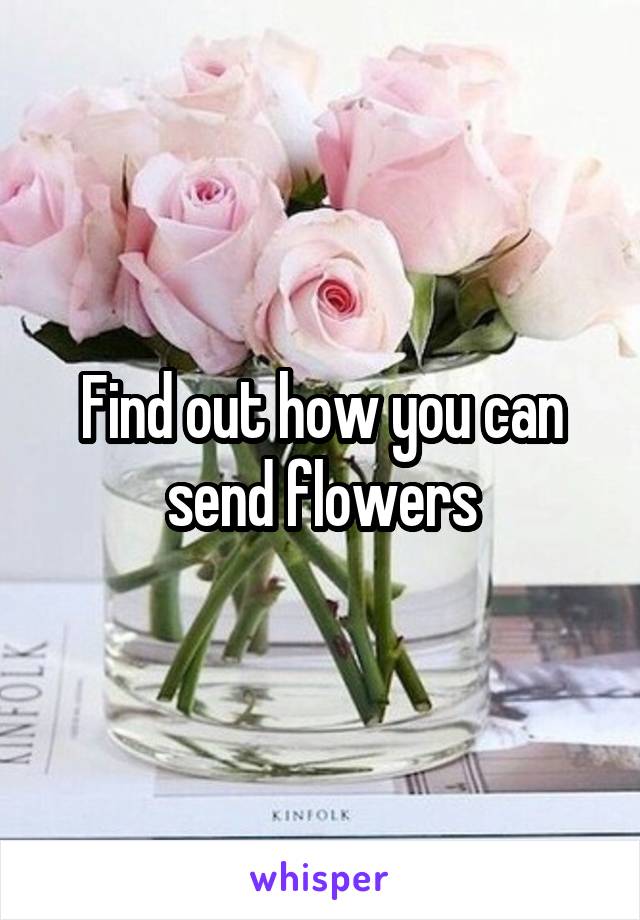 Find out how you can send flowers