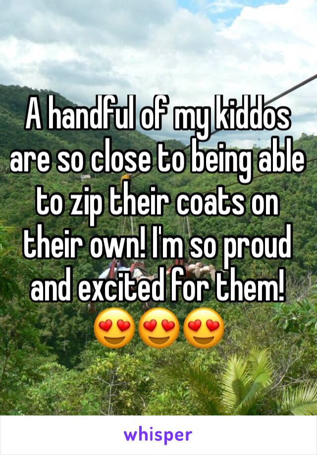 A handful of my kiddos are so close to being able to zip their coats on their own! I'm so proud and excited for them! 😍😍😍