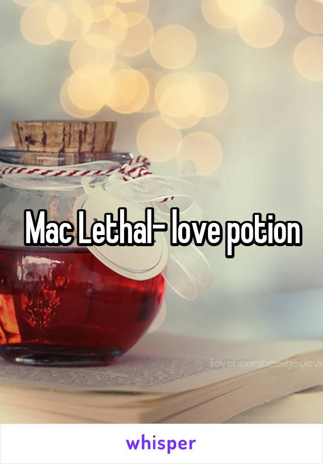 Mac Lethal- love potion