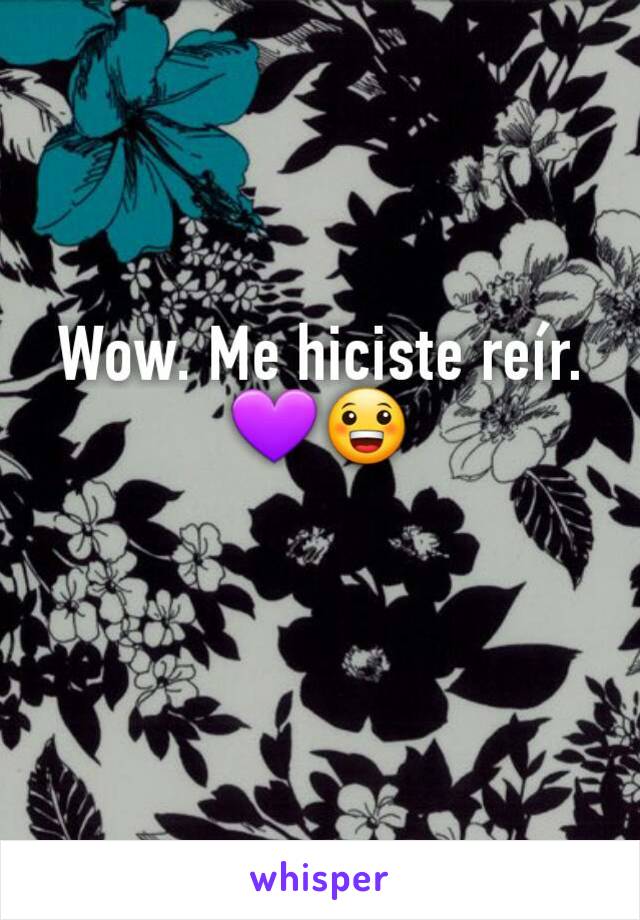 Wow. Me hiciste reír. 💜😀