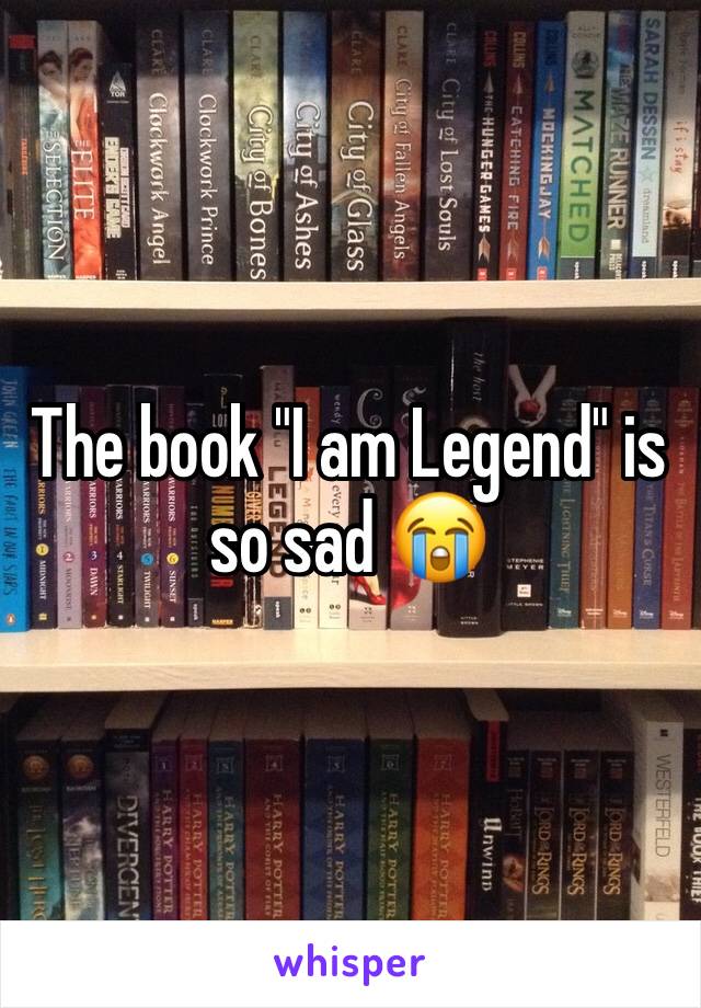 The book "I am Legend" is so sad 😭 