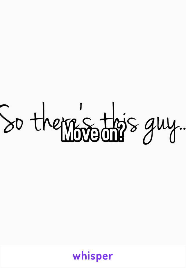 Move on?