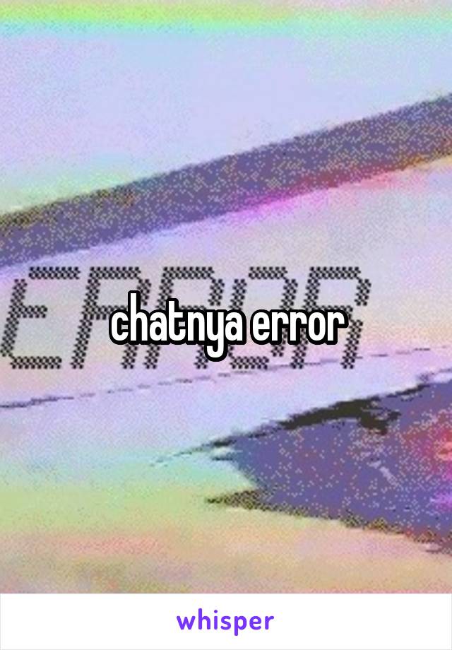 chatnya error