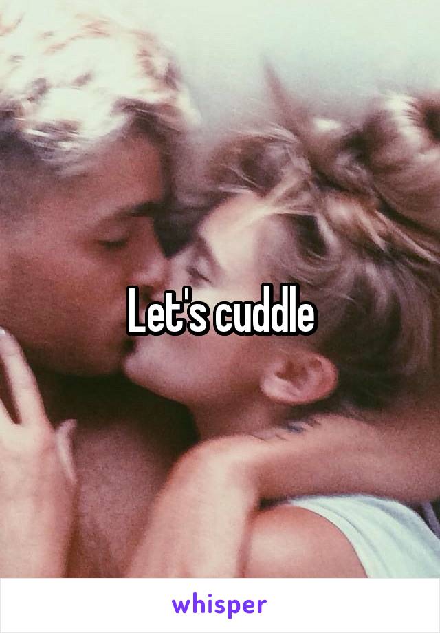 Let's cuddle