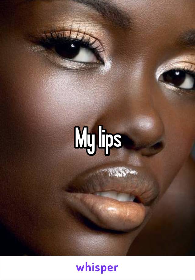 My lips