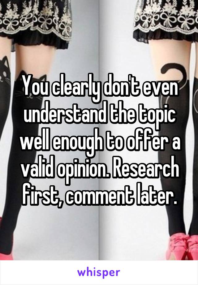 You clearly don't even understand the topic well enough to offer a valid opinion. Research first, comment later.