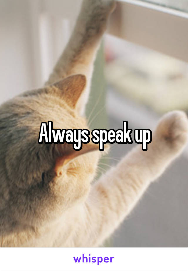 Always speak up