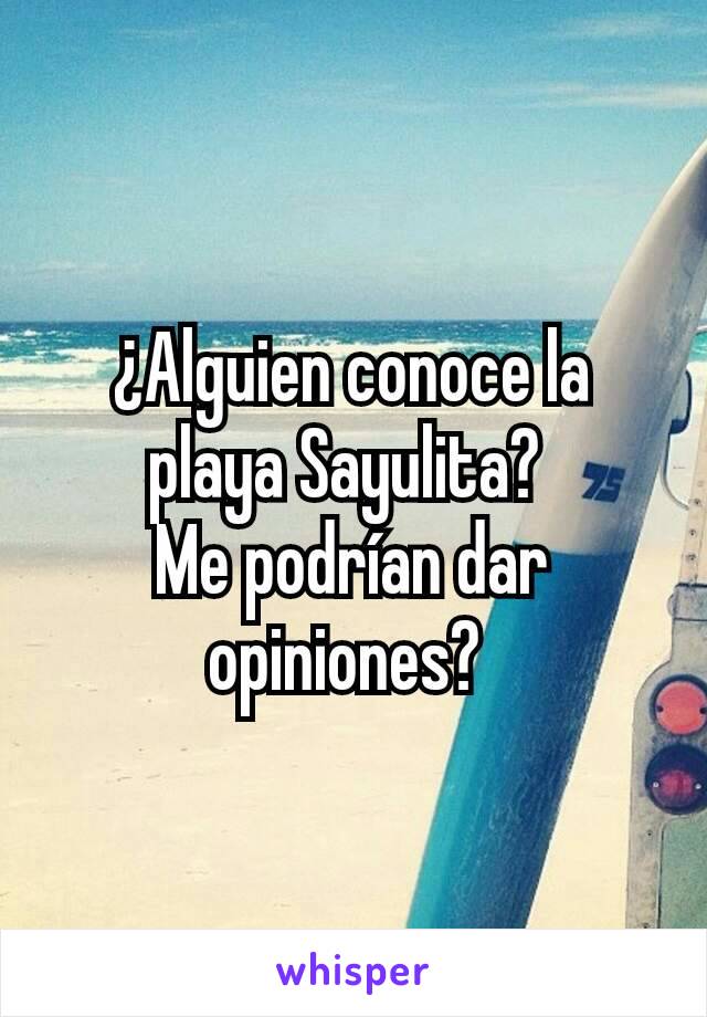 ¿Alguien conoce la playa Sayulita? 
Me podrían dar opiniones? 