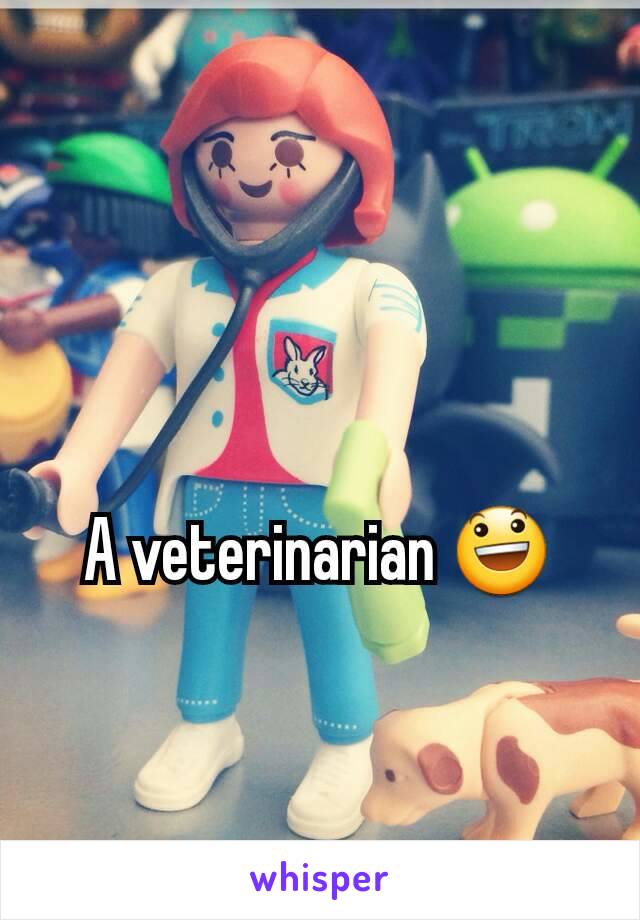 A veterinarian 😃