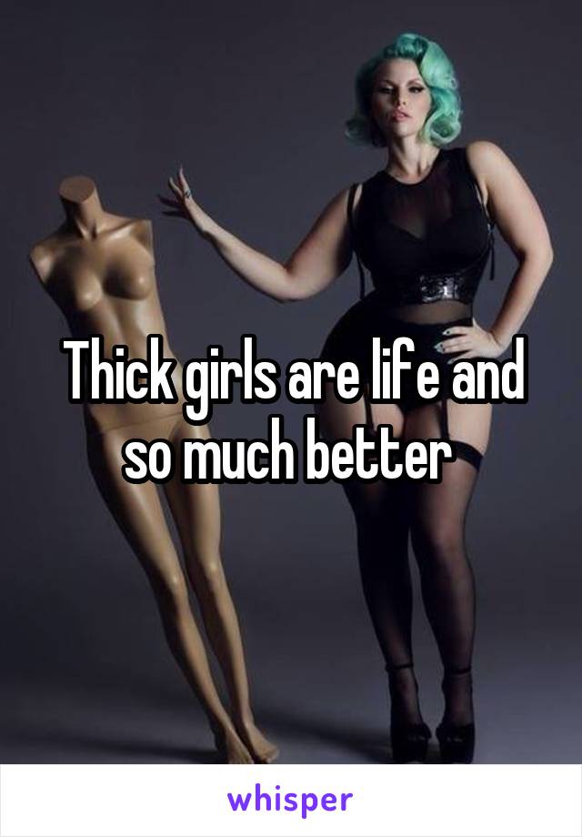 Thick girls are life and so much better 