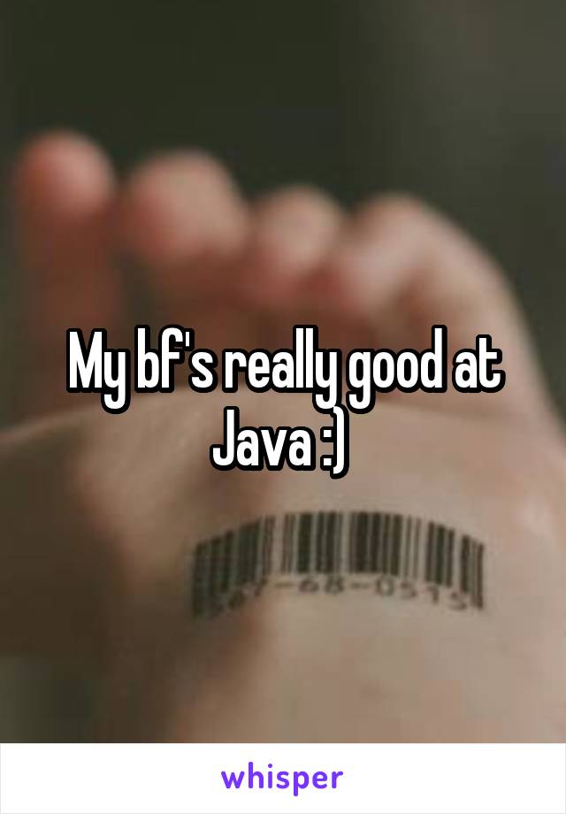 My bf's really good at Java :) 