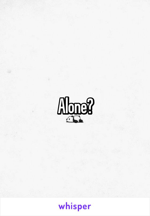 Alone?