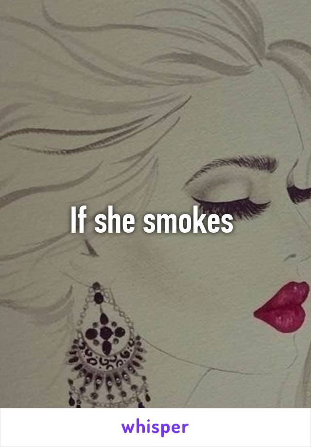 If she smokes 