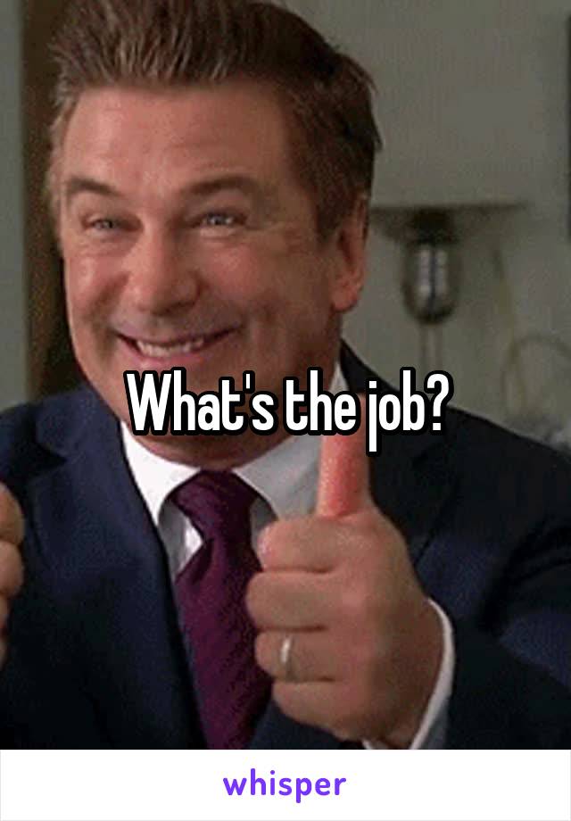 What's the job?