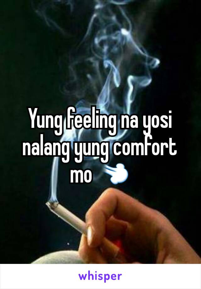 Yung feeling na yosi nalang yung comfort mo 💨