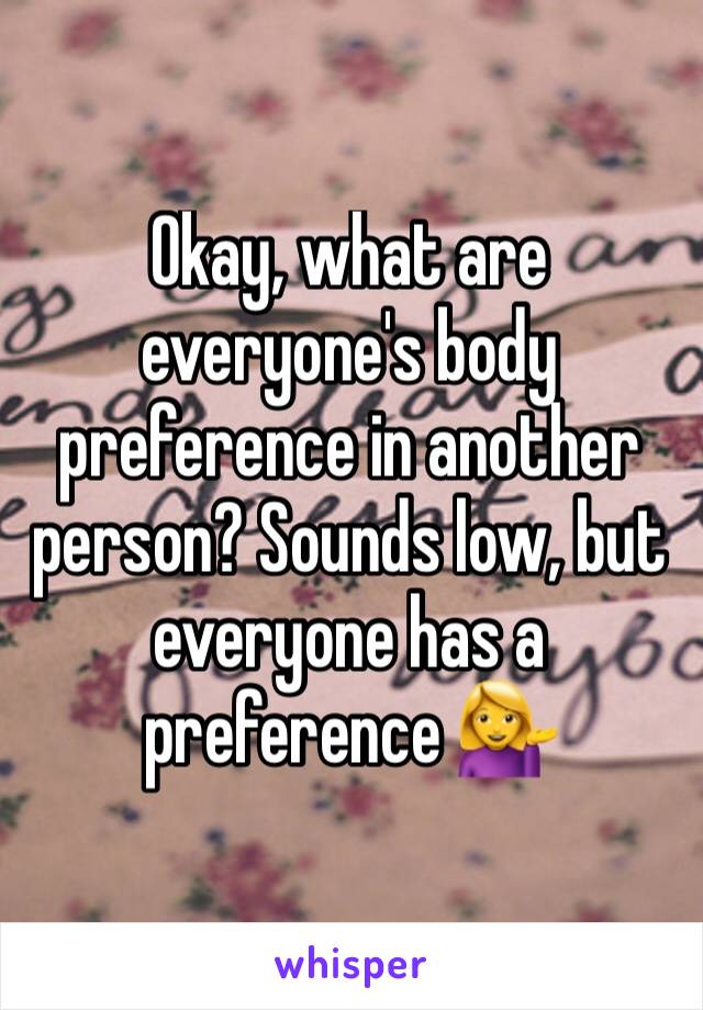 Okay, what are everyone's body preference in another person? Sounds low, but everyone has a preference 💁