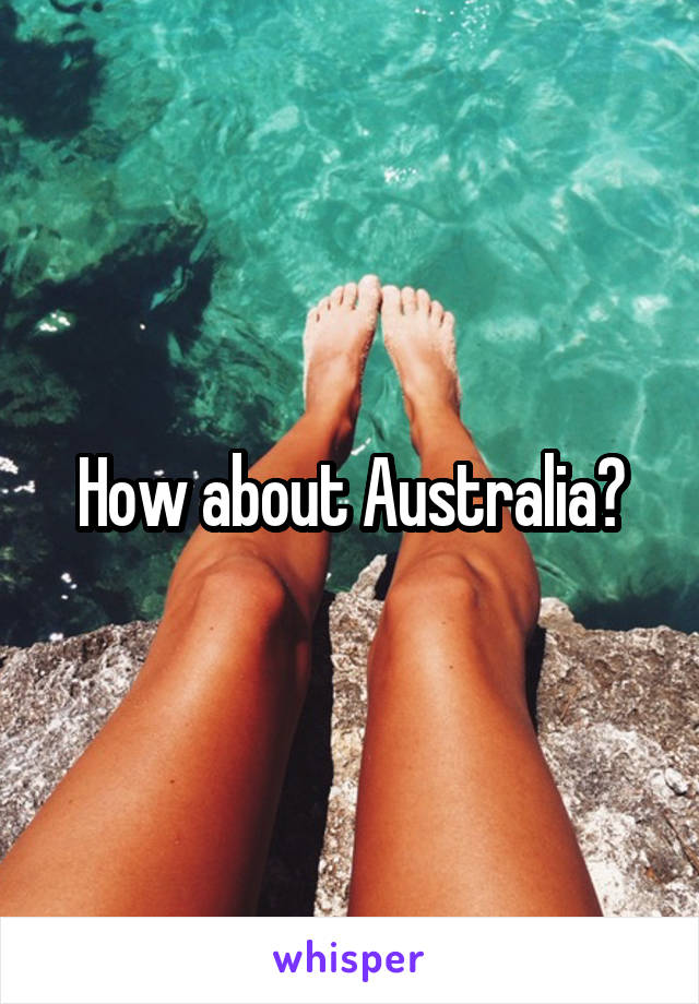 How about Australia?