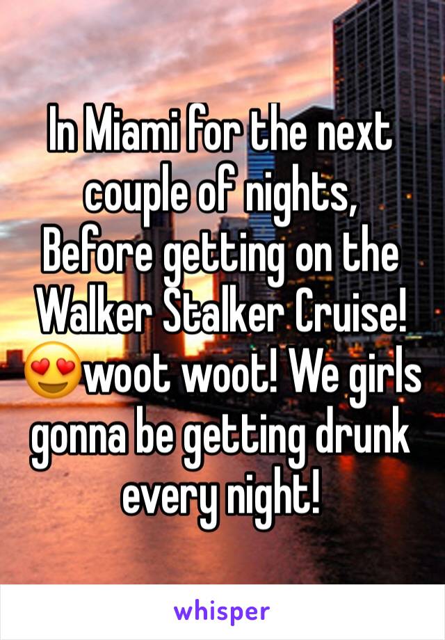 In Miami for the next couple of nights,
Before getting on the Walker Stalker Cruise! 😍woot woot! We girls gonna be getting drunk every night!